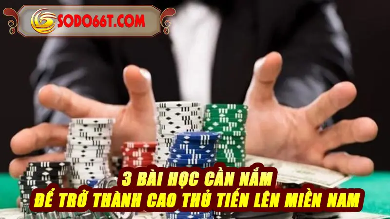 3 bài học cần nắm để trở thành cao thủ Tiến Lên Miền Nam