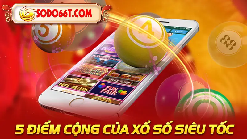 5 Điểm cộng của xổ số siêu tốc SODO66 khiến ai cũng mê