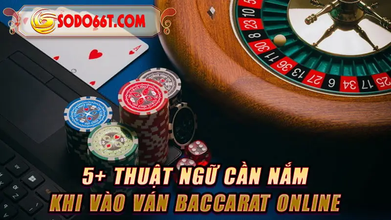 5+ Thuật ngữ cần nắm khi vào ván Baccarat online
