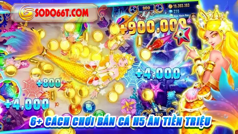 6+ cách chơi Bắn cá H5 ăn tiền triệu