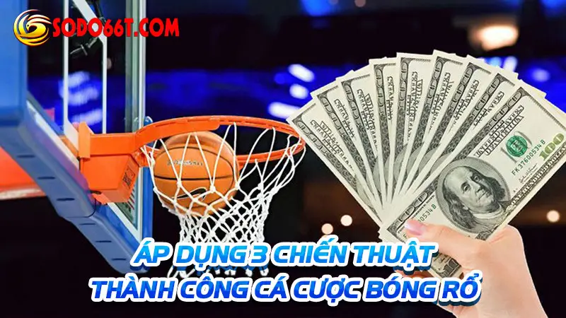Áp dụng 3 chiến thuật thành công cá cược bóng rổ