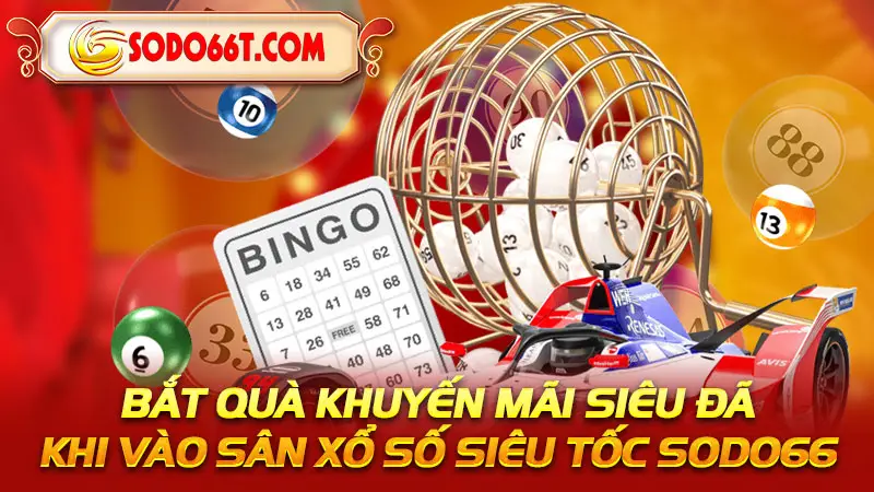 Bắt quà khuyến mãi siêu đã khi vào sân xổ số siêu tốc SODO66