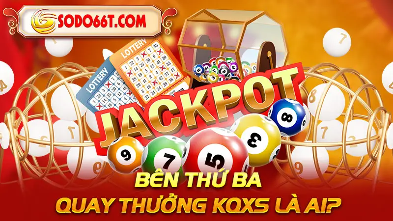 Bên thứ ba quay thưởng KQXS là ai