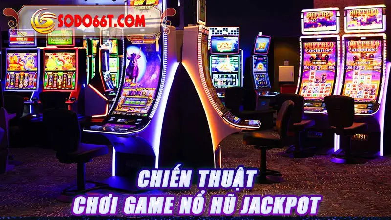 Chiến thuật chơi game nổ hũ Jackpot
