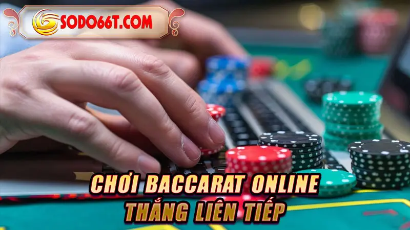 Chơi Baccarat online thắng liên tiếp