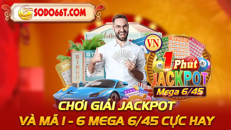 Chơi giải Jackpot và mã 1 - 6 Mega 6/45 cực hay