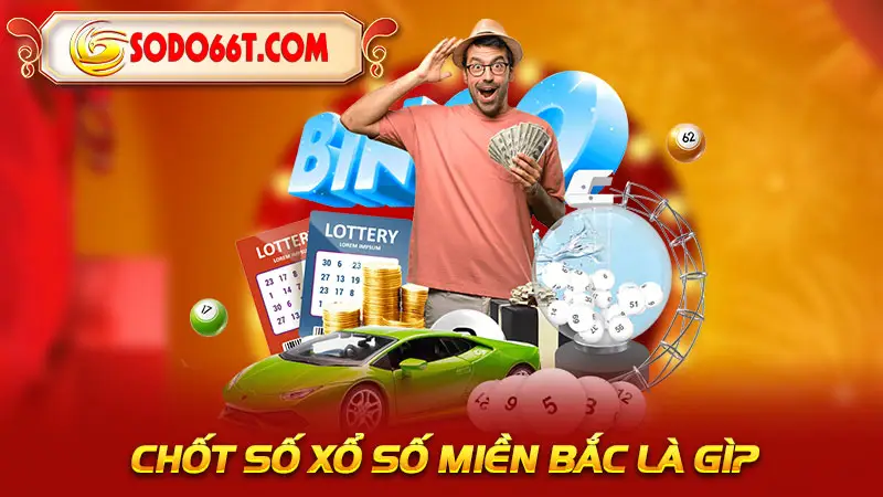 Chốt số xổ số miền Bắc là gì?