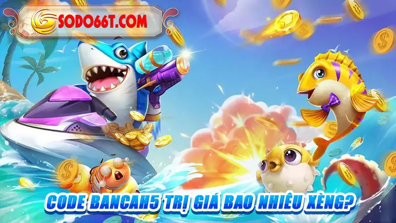 Code Bancah5 trị giá bao nhiêu xèng?