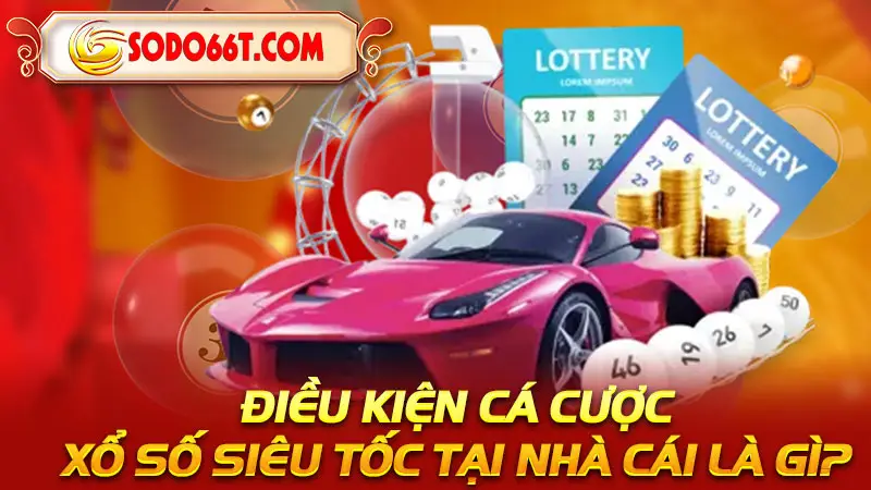 Điều kiện cá cược xổ số siêu tốc tại nhà cái là gì?