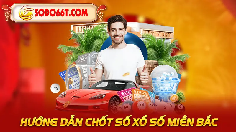 Hướng dẫn chốt số Xổ số miền Bắc