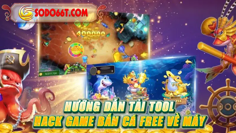 Hướng dẫn tải tool hack game bắn cá free về máy