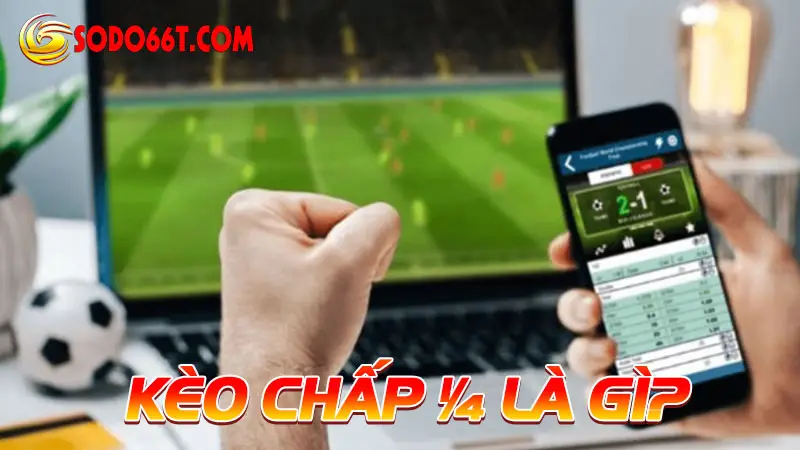 Kèo chấp ¼ là gì