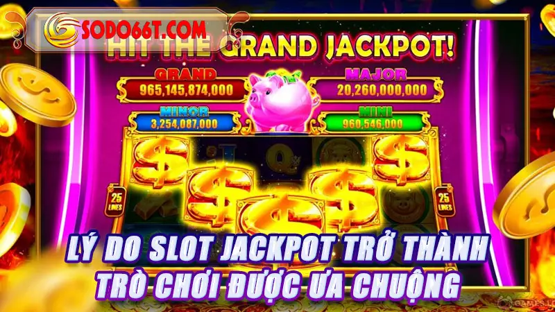 Lý do Slot Jackpot trở thành trò chơi được ưa chuộng