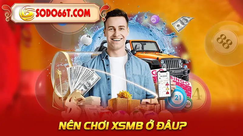 Nên chơi XSMB ở đâu?