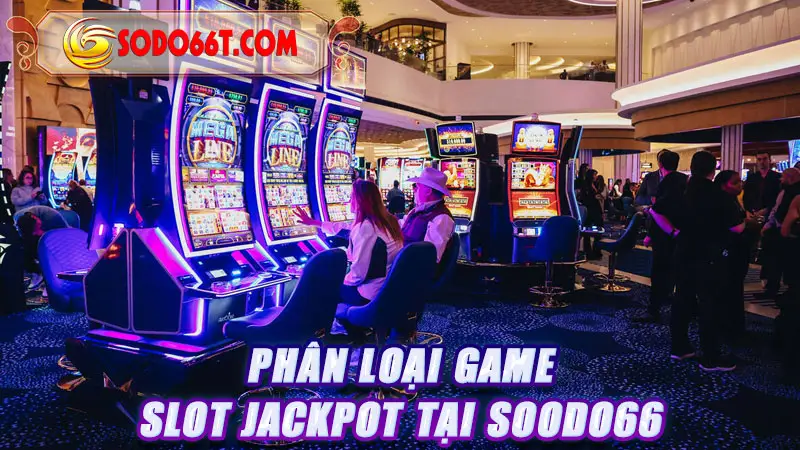 Phân loại game slot Jackpot tại SOODO66