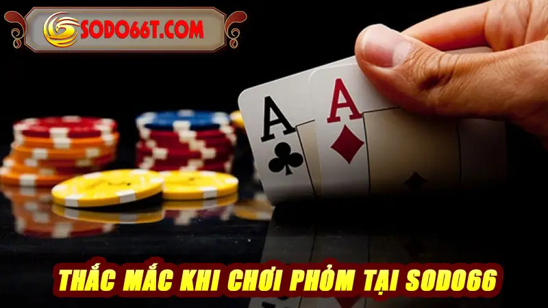 Thắc mắc khi chơi Phỏm tại SODO66