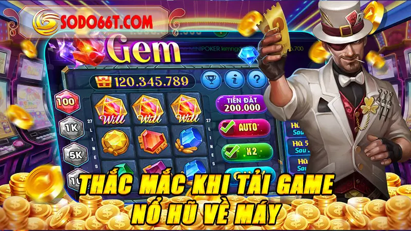 Thắc mắc khi tải game nổ hũ về máy