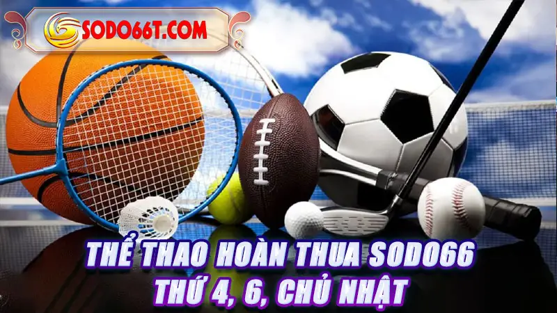 Thể Thao Hoàn Thua Sodo66: Thứ 4, 6, Chủ Nhật