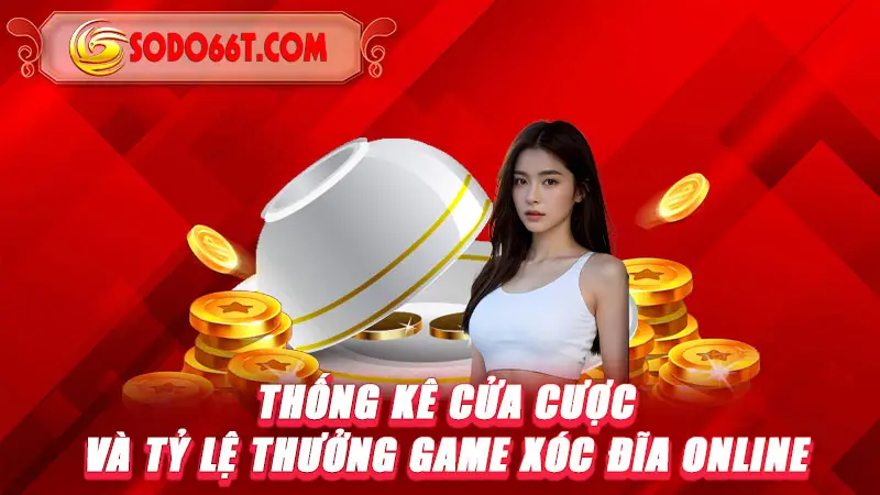 Thống kê cửa cược và tỷ lệ thưởng game Xóc đĩa online