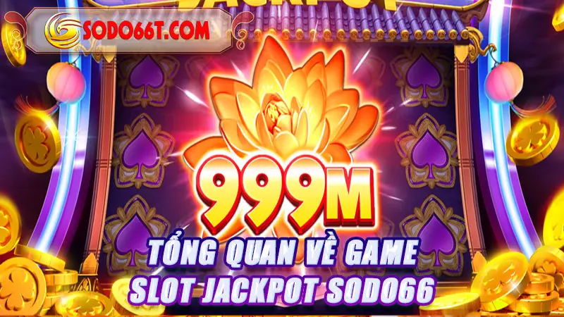 Tổng quan về game slot Jackpot SODO66
