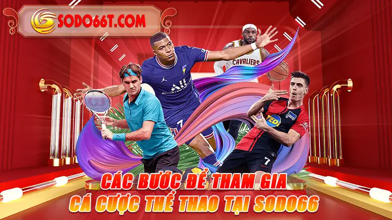 Các Bước Để Tham Gia Cá Cược Thể Thao Tại SODO66
