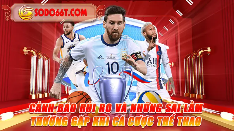 Cảnh Báo Rủi Ro Và Những Sai Lầm Thường Gặp Khi Cá Cược Thể Thao