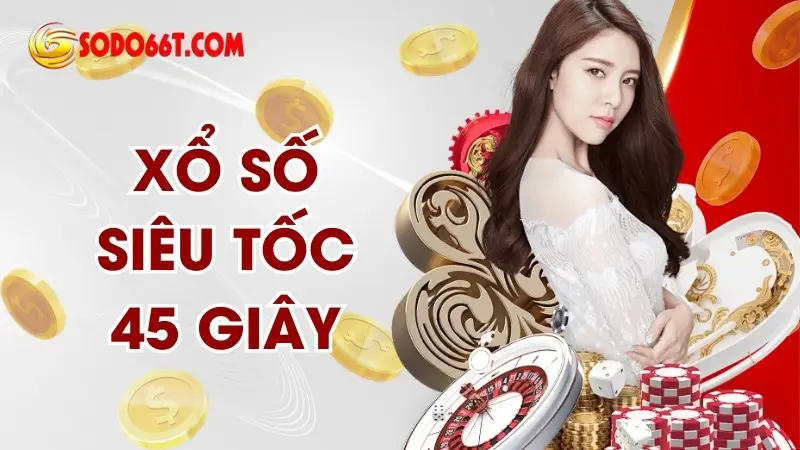 Xổ Số Siêu Tốc 45 Giây