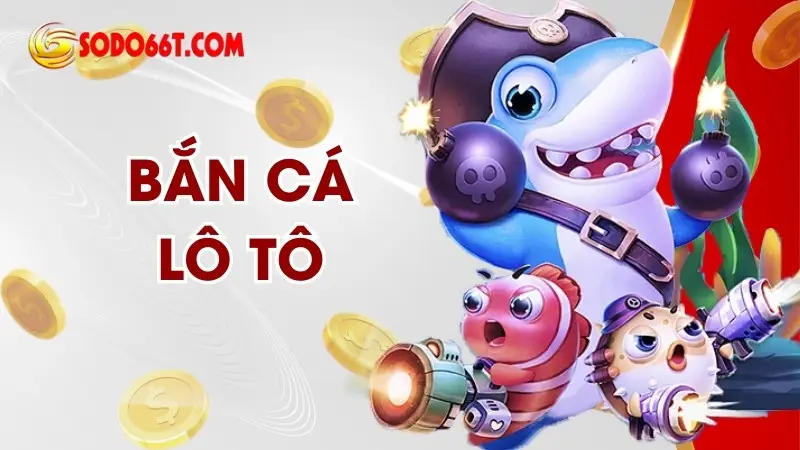 Bắn Cá Lô Tô