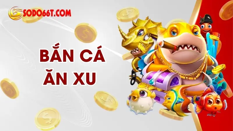 Bắn Cá Ăn Xu