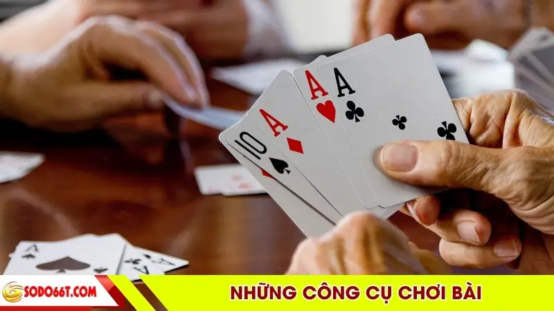 Những công cụ chơi bài
