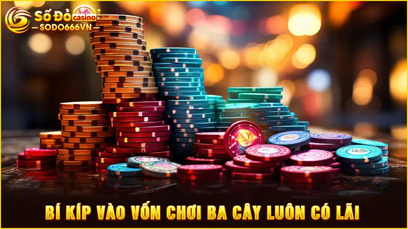 Bí kíp vào vốn chơi ba cây luôn có lãi
