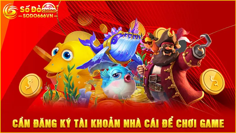 Cần đăng ký tài khoản nhà cái để chơi game