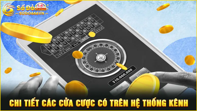 Chi tiết các cửa cược có trên hệ thống kênh