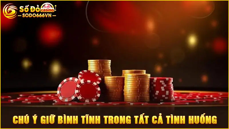 Chú ý giữ bình tĩnh trong tất cả tình huống