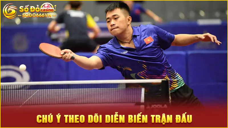 Chú ý theo dõi diễn biến trận đấu