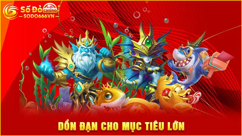 Dồn đạn cho mục tiêu lớn