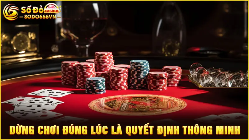 Dừng chơi đúng lúc là quyết định thông minh