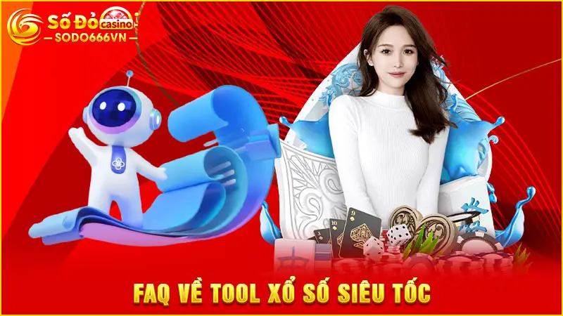 FAQ về tool xổ số siêu tốc