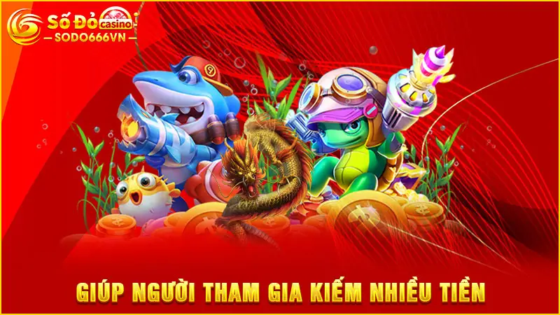 Giúp người tham gia kiếm nhiều tiền