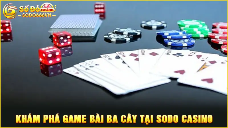 Khám phá game bài ba cây tại SODO Casino