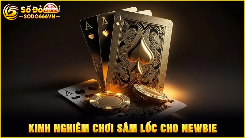 Kinh nghiệm chơi sâm lốc cho newbie