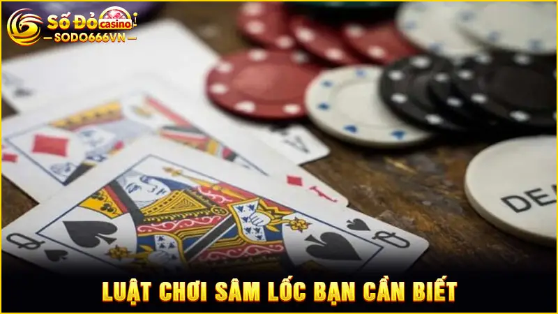 Luật chơi sâm lốc bạn cần biết