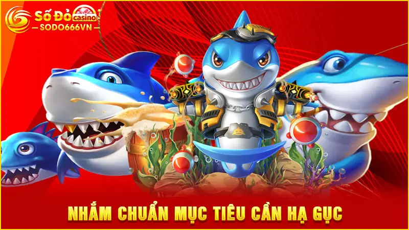 Nhắm chuẩn mục tiêu cần hạ gục