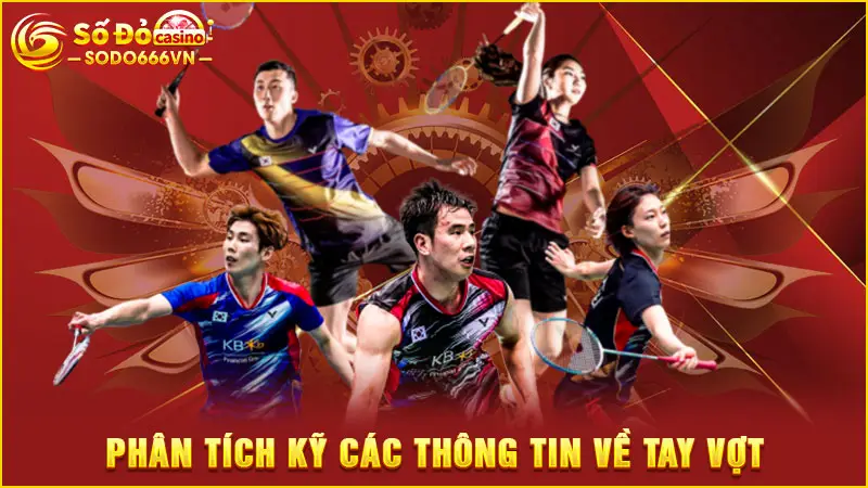 Phân tích kỹ các thông tin về tay vợt