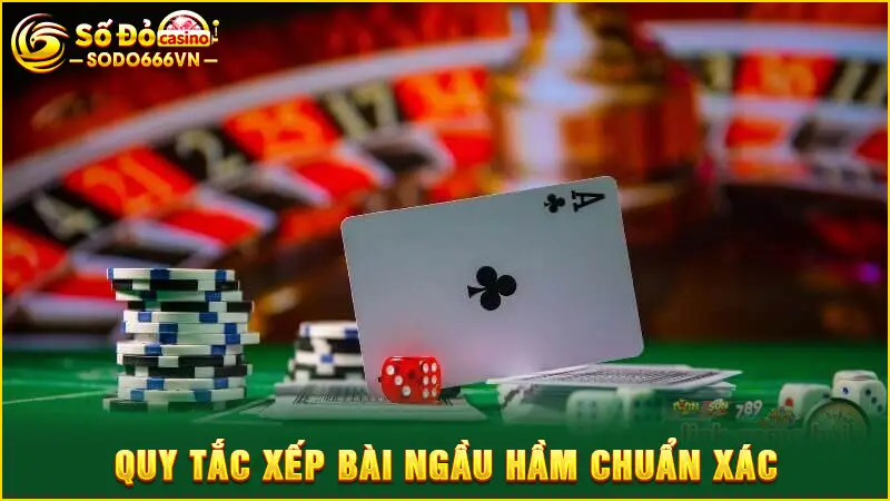 Quy tắc xếp bài Ngầu Hầm chuẩn xác