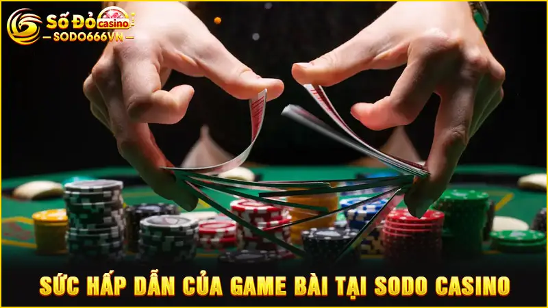 Sức hấp dẫn của game bài tại SODO Casino