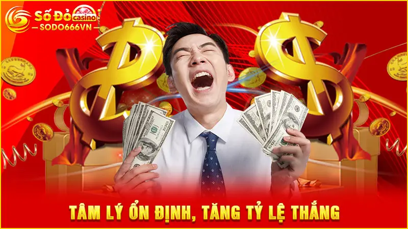 Tâm lý ổn định, tăng tỷ lệ thắng