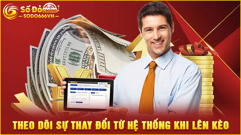 Theo dõi sự thay đổi từ hệ thống khi lên kèo
