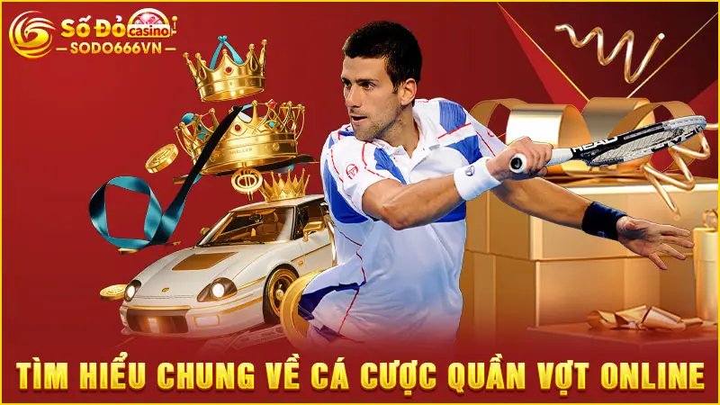 Tìm hiểu chung về cá cược quần vợt online