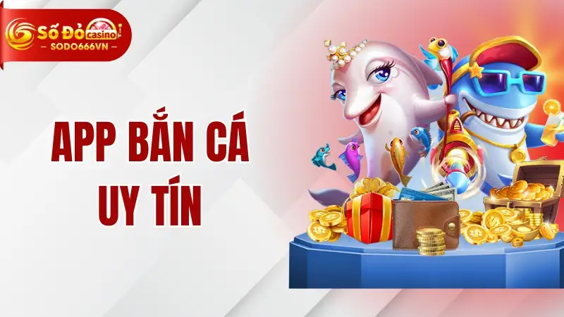 App Bắn Cá Uy Tín